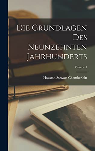 Die Grundlagen Des Neunzehnten Jahrhunderts; Volume 1 von Legare Street Press